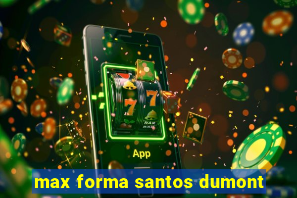 max forma santos dumont